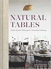 Natural Tables: Nature-Inspired Tablescapes for Memorable Gatherings    Hardcover – June 14, 20... | Amazon (US)
