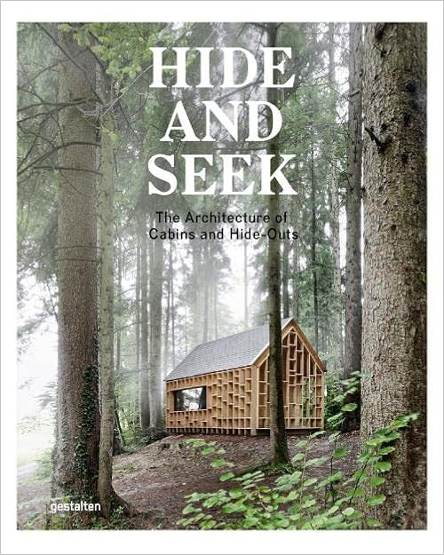 Hide and Seek: The Architecture of Cabins and Hideouts     Hardcover – August 12, 2014 | Amazon (US)