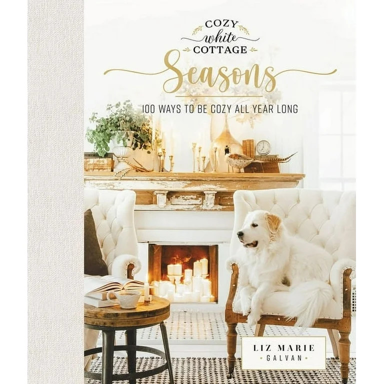 Cozy White Cottage Cozy White Cottage Seasons: 100 Ways to Be Cozy All Year Long (the Perfect Gif... | Walmart (US)
