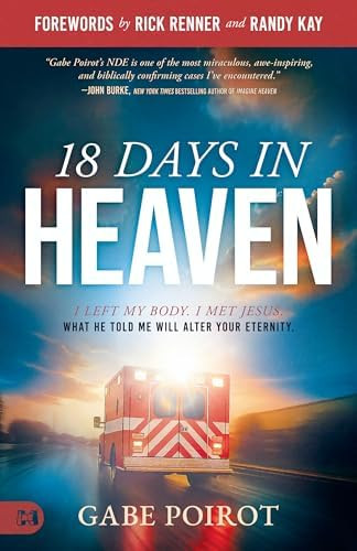 18 Days in Heaven: I Left My Body. I Met Jesus. What He Told Me Will Alter Your Eternity | Amazon (US)