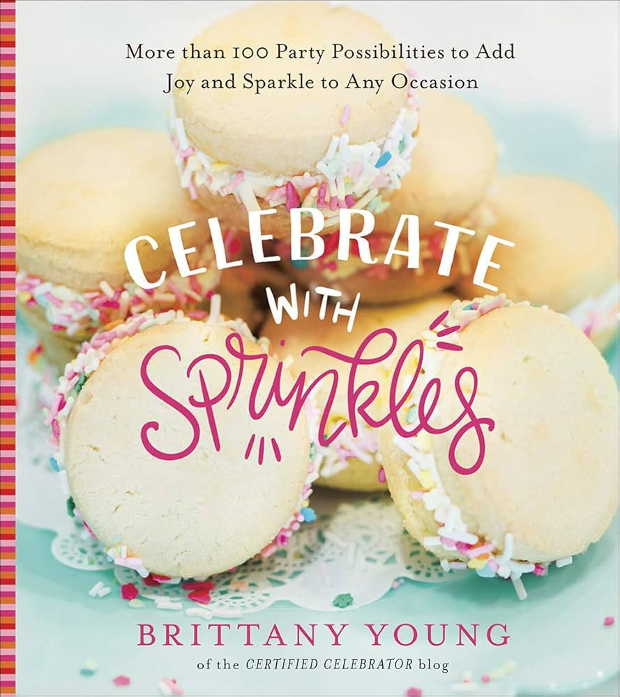 Celebrate with Sprinkles: More Than 100 Party Possibilities to Add Joy and Sparkle to Any Occasio... | Amazon (US)