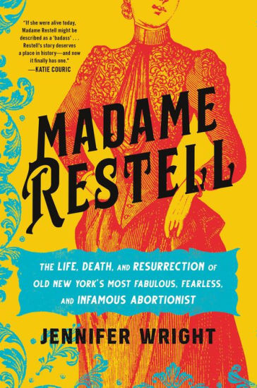 Madame Restell: The Life, Death, and Resurrection of Old New York's Most Fabulous, Fearless, and ... | Barnes & Noble
