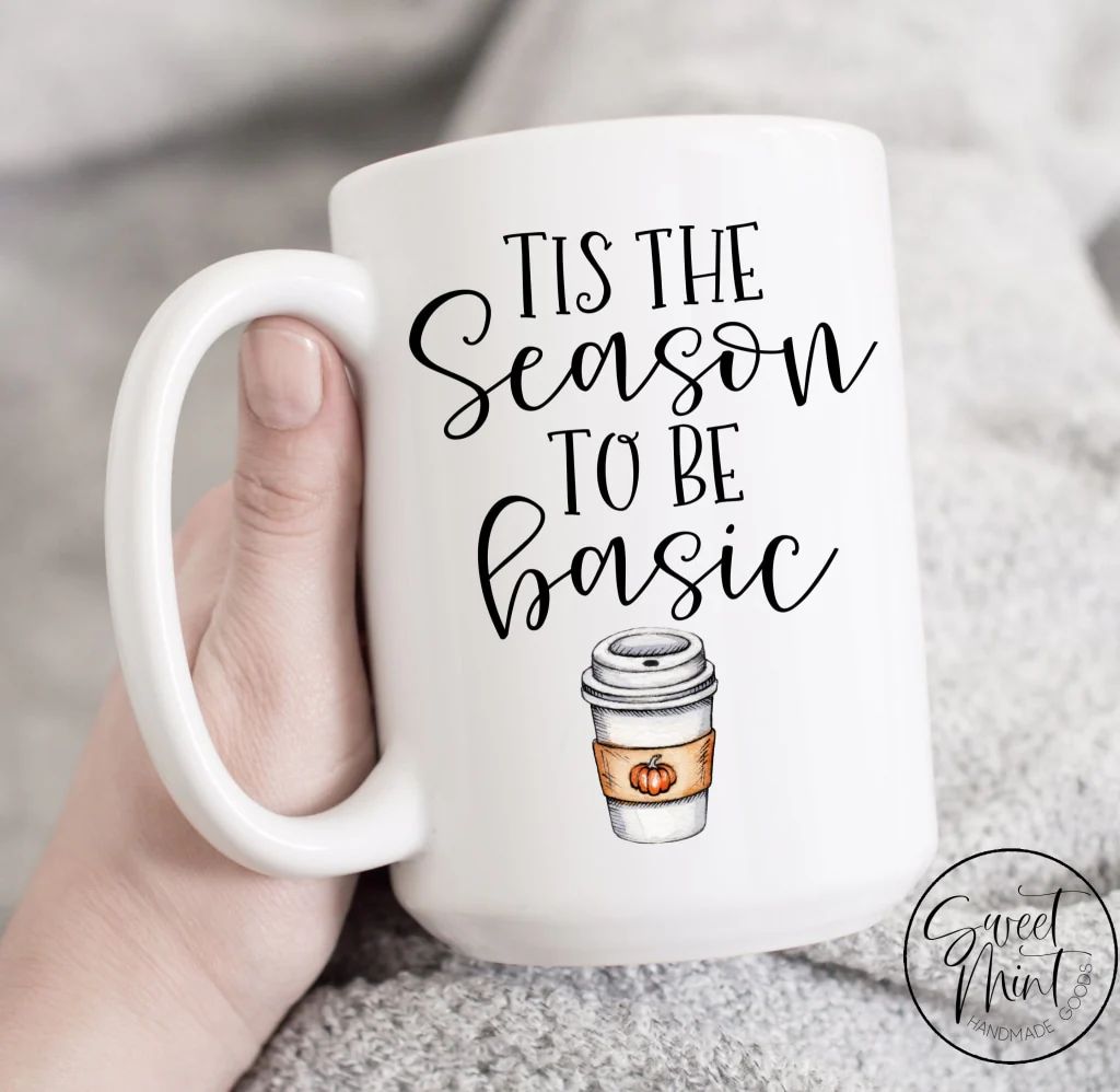 Tis the Season to be Basic Mug- Fall Mug, Autumn Cup | Sweet Mint Handmade Goods