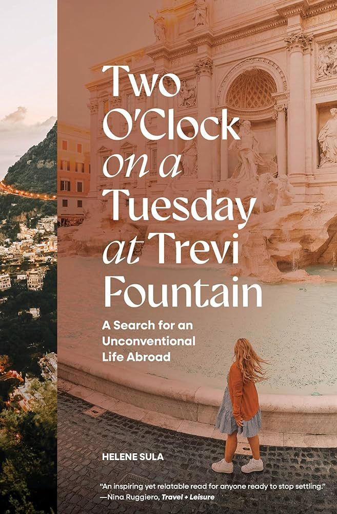 Two O'Clock on a Tuesday at Trevi Fountain: A Search for an Unconventional Life Abroad | Amazon (US)