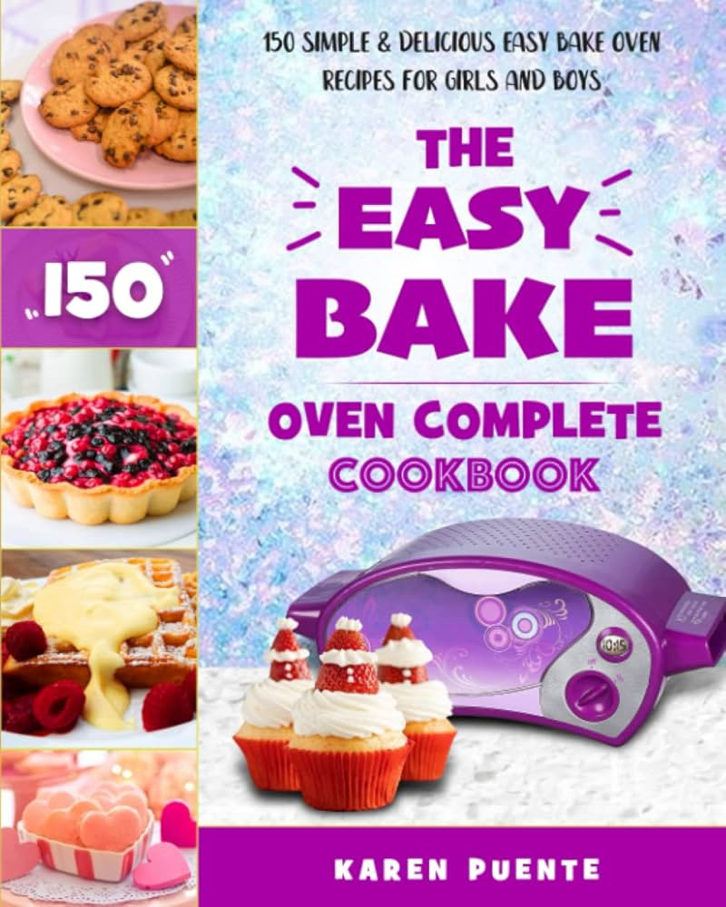 The Easy Bake Oven Complete Cookbook: 150 Simple & Delicious Easy Bake Oven Recipes for Girls and... | Amazon (CA)
