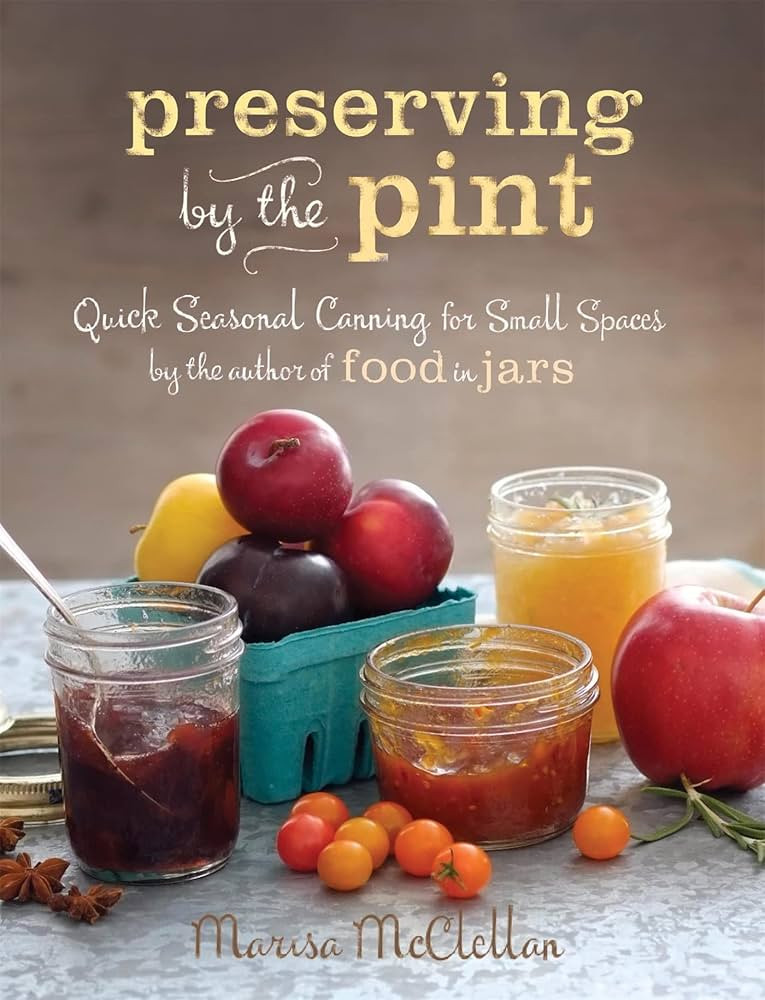 Preserving by the Pint: Quick Seasonal Canning for Small Spaces from the author of Food in Jars | Amazon (US)