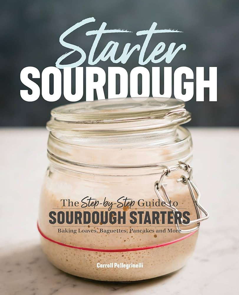 Starter Sourdough: The Step-by-Step Guide to Sourdough Starters, Baking Loaves, Baguettes, Pancak... | Amazon (US)