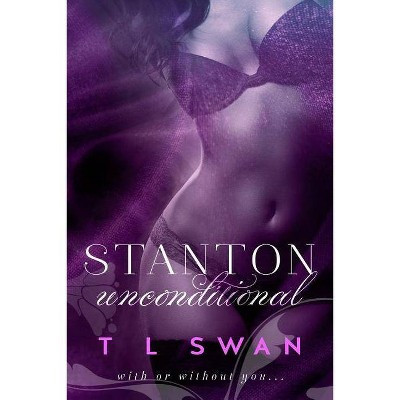 Stanton Unconditional - by  T L Swan (Paperback) | Target