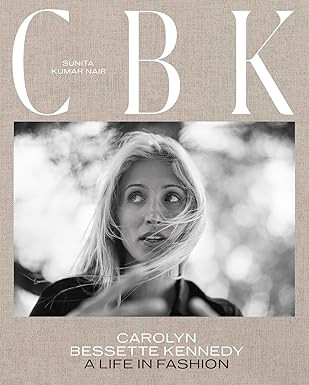 CBK: Carolyn Bessette Kennedy: A Life in Fashion      Hardcover – November 7, 2023 | Amazon (US)