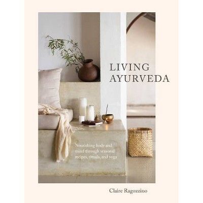 Living Ayurveda - by  Claire Ragozzino (Hardcover) | Target