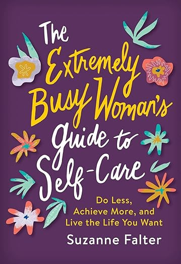 The Extremely Busy Woman's Guide to Self-Care: Do Less, Achieve More, and Live the Life You Want ... | Amazon (US)
