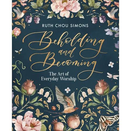 Beholding and Becoming: The Art of Everyday Worship (Hardcover) | Walmart (US)