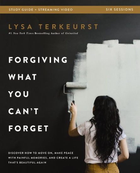 Forgiving What You Can't Forget Bible Study Guide plus Streaming Video: Discover How to Move On, ... | Barnes & Noble