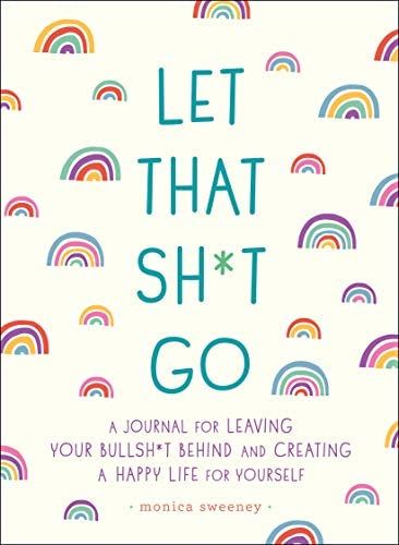 Let That Sh*t Go: A Journal for Leaving Your Bullsh*t Behind and Creating a Happy Life (Zen as F*... | Amazon (US)