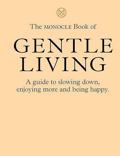 The Monocle Book of Gentle Living: A guide to slowing down, enjoying more and being happy (The Mo... | Amazon (US)
