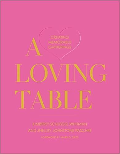 A Loving Table: Creating Memorable Gatherings     Hardcover – April 19, 2022 | Amazon (US)