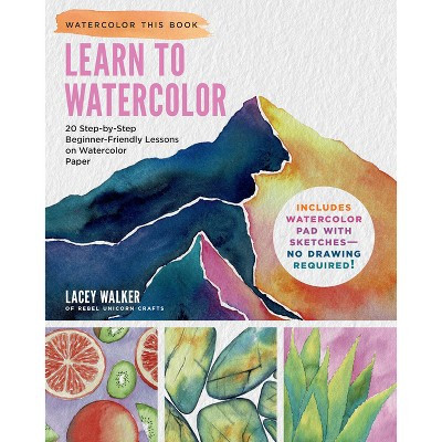 Learn to Watercolor - (Watercolor This Book) by  Lacey Walker (Paperback) | Target