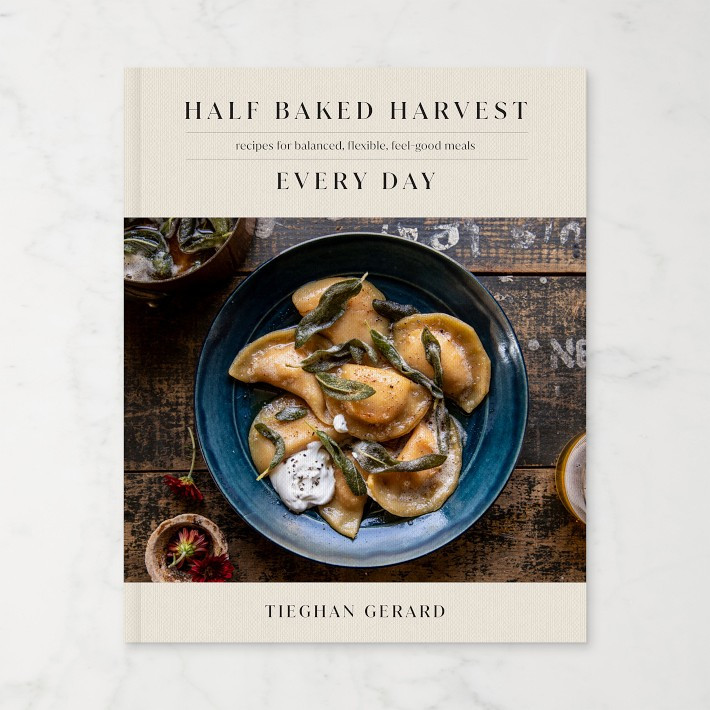 Tieghan Gerard: Half Baked Harvest Every Day: Recipes for Balanced, Flexible, Feel-Good Meals | Williams-Sonoma