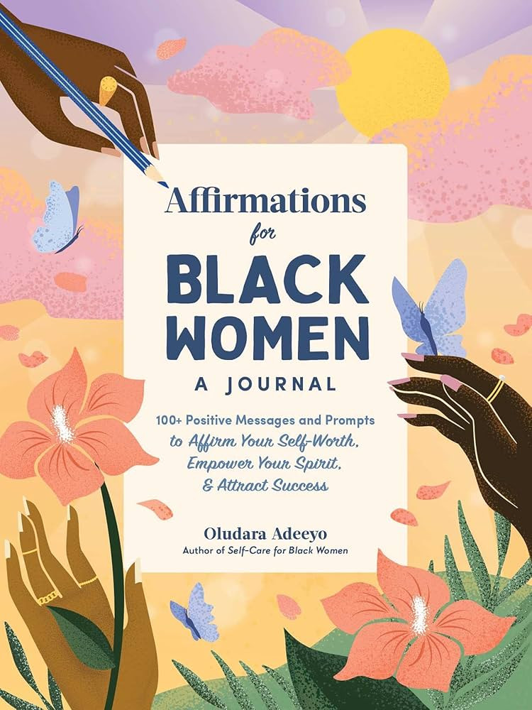 Affirmations for Black Women: A Journal: 100+ Positive Messages and Prompts to Affirm Your Self-W... | Amazon (US)