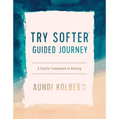 Try Softer Guided Journey - by  Aundi Kolber (Paperback) | Target