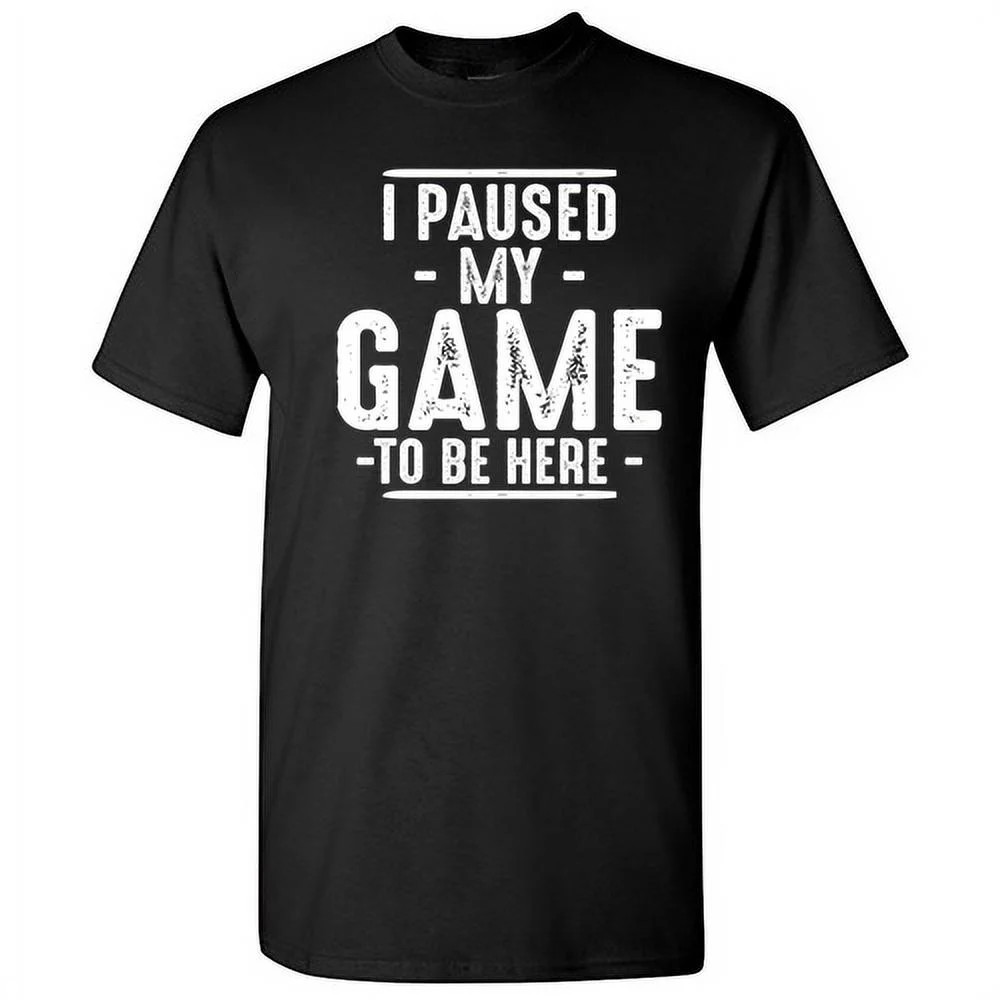 I Paused My Game To Be Here Gamer Shirt Sarcastic Funny Graphic T Shirt Adult Humor Fit Well Tee ... | Walmart (US)