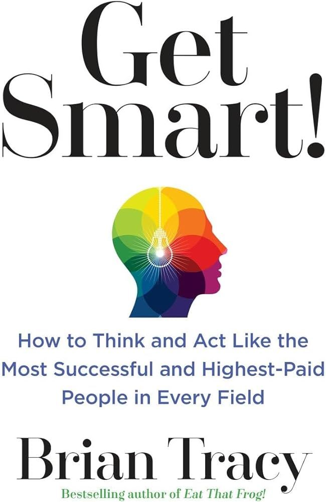 Get Smart!: How to Think and Act Like the Most Successful and Highest-Paid People in Every Field | Amazon (US)