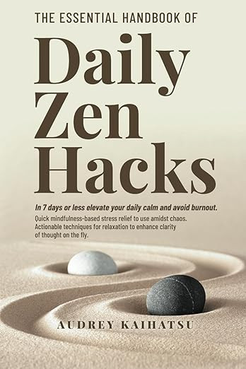 The Essential Handbook of Daily Zen Hacks: In 7 Days or less elevate your daily calm and avoid bu... | Amazon (US)