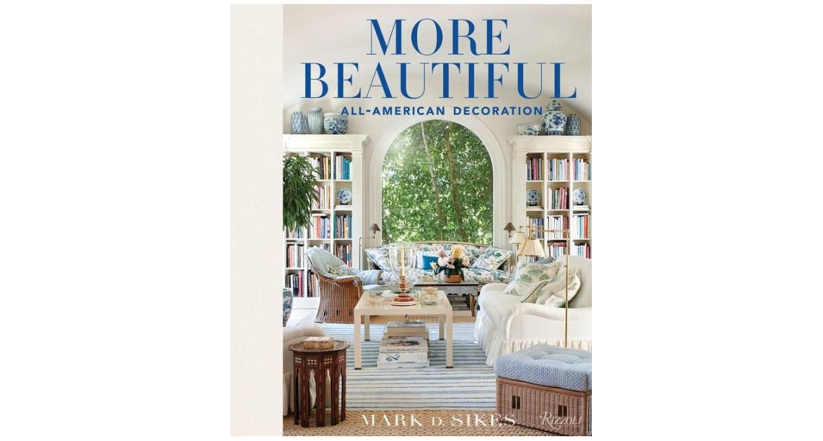 More Beautiful: All-American Decoration by Mark D. Sikes | Macys (US)