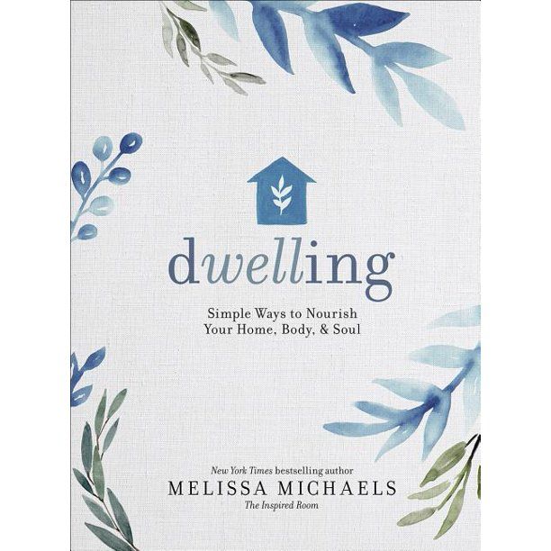 Dwelling : Simple Ways to Nourish Your Home, Body, and Soul (Hardcover) | Walmart (US)