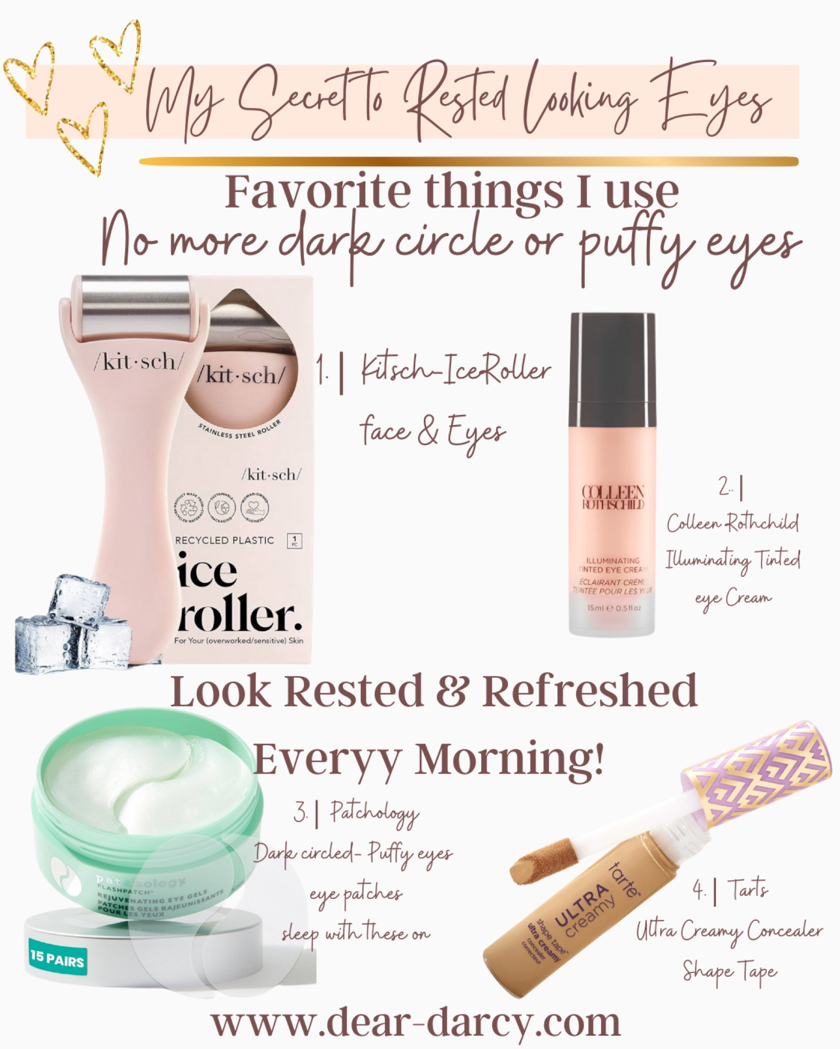 My secrets to look rested & refreshed!
No more dark circle or puffy eyes! Look Rested & Refreshed
Everyy Morning!

1.| Kitsch-IceRoller
face & Eyes

2.|
Colleen Rothchild
Illuminating Tinted
eye Cream
Save 20% with code DARCY20

3.| Patchology
Dark circled- Puffy eyes
eye patches
sleep with these on

4.| Tarts
Ultra Creamy Concealer
Shape Tape

🎁Great gift ideas


#LTKBeauty #LTKOver40 #LTKFindsUnder50