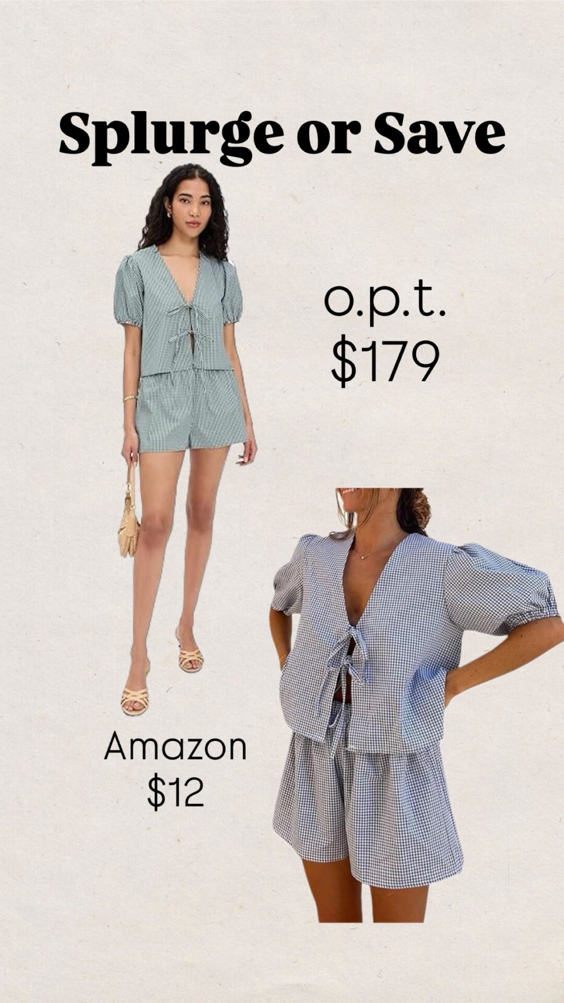 Splurge or save
Matching set
Gingham
Shorts
Blouse
Amazon
Opt