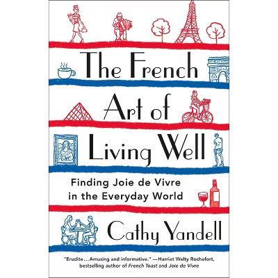 The French Art of Living Well - by  Cathy Yandell (Paperback) | Target