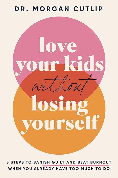 Love Your Kids Without Losing Yourself: 5 Steps for Busy Moms to Banish Guilt and Finally Beat Bu... | Amazon (US)