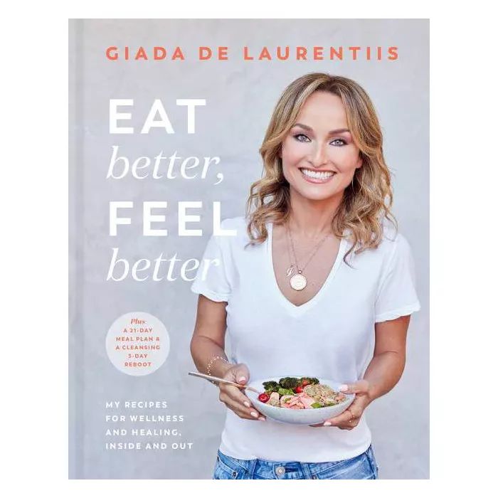 Eat Better, Feel Better - by Giada de Laurentiis (Hardcover) | Target