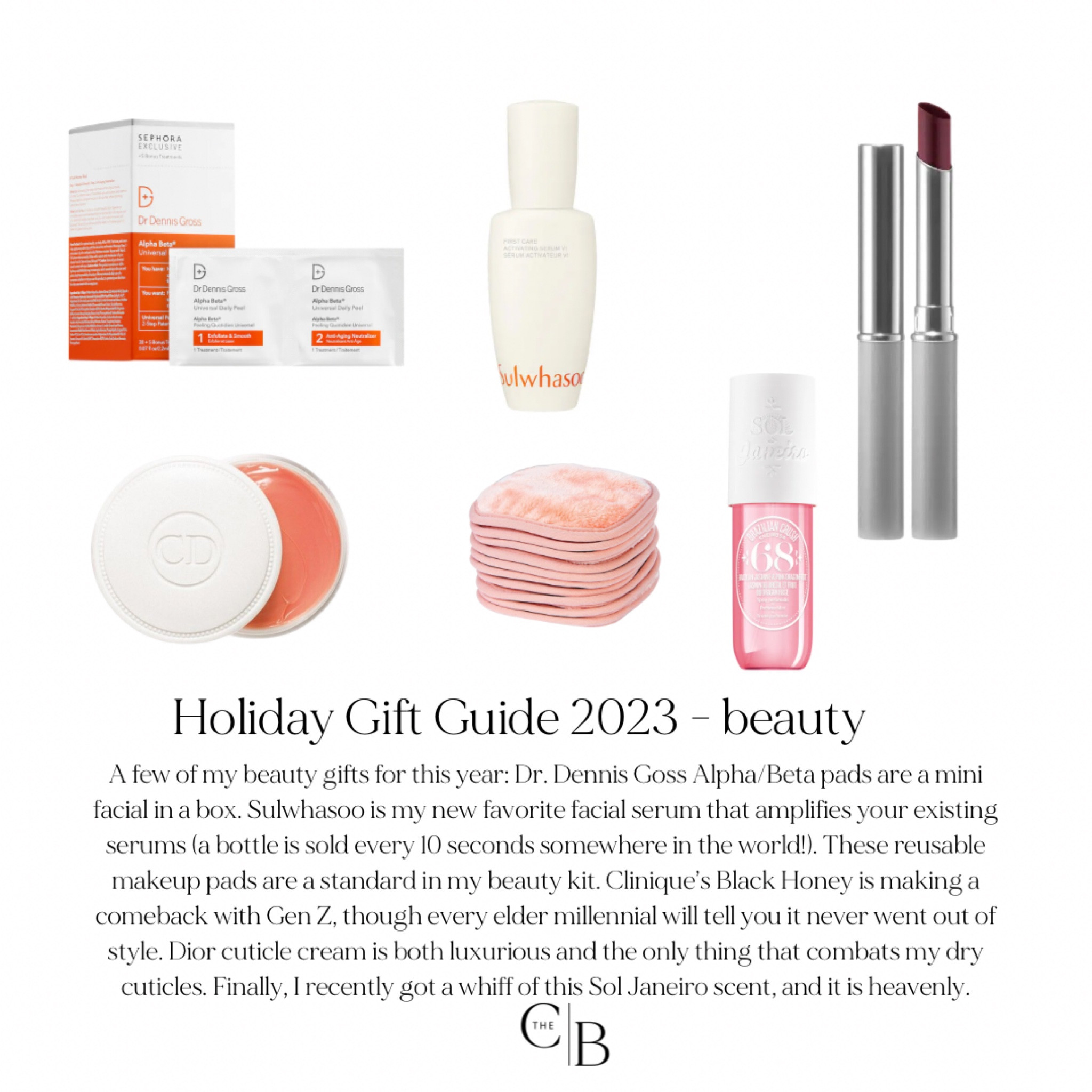 A few of my beauty gifts for this year: Dr. Dennis Goss Alpha/Beta pads are a mini facial in a box. Sulwhasoo is my new favorite facial serum that amplifies your existing serums (a bottle is sold every 10 seconds somewhere in the world!). These reusable makeup pads are a standard in my beauty kit. Clinique’s Black Honey is making a comeback with Gen Z, though every elder millennial will tell you it never went out of style. Dior cuticle cream is both luxurious and the only thing that combats my dry cuticles. Finally, I recently got a whiff of this Sol Janeiro scent, and it is heavenly.

#LTKGiftGuide #LTKbeauty #LTKHoliday