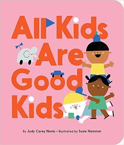 All Kids Are Good Kids    Board book – March 12, 2019 | Amazon (US)