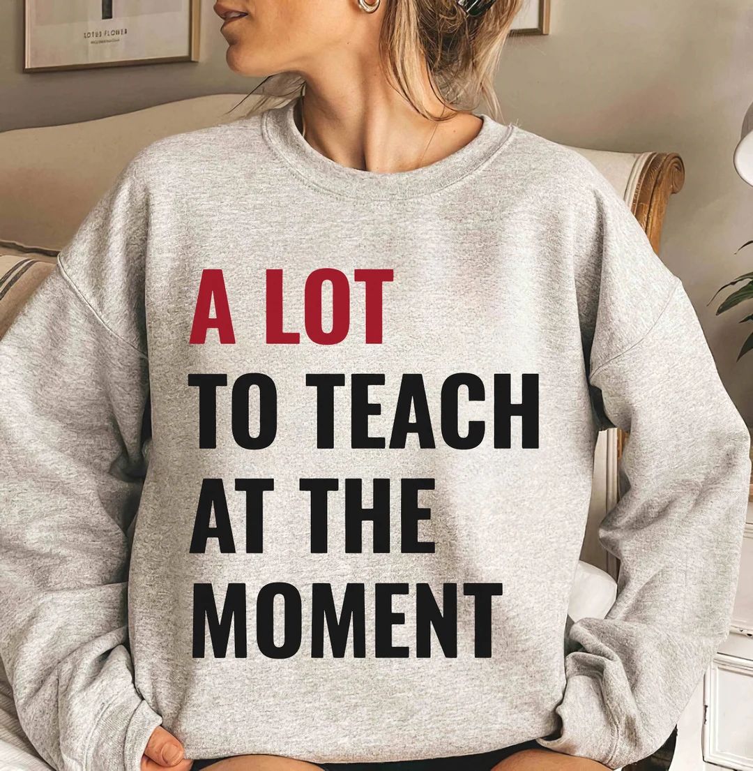 A Lot To Teach At The Moment Sweatshirt, Swift Concert, New Teach Back to School,Funny Cute Birth... | Etsy (CAD)