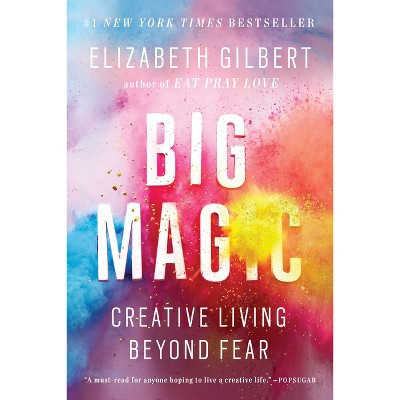 Big Magic: Creative Living Beyond Fear (Paperback) by Elizabeth Gilbert | Target