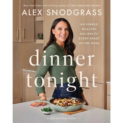 Dinner Tonight - (Defined Dish Book) by  Alex Snodgrass (Hardcover) | Target