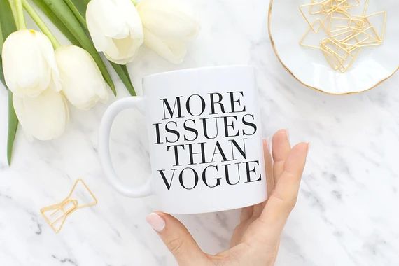 More issues than Vogue, Coffee mug, Tea mug, Coffee cup, Mugs, Ceramic Mug, Funny mugs, Humor, MC24 | Etsy (US)