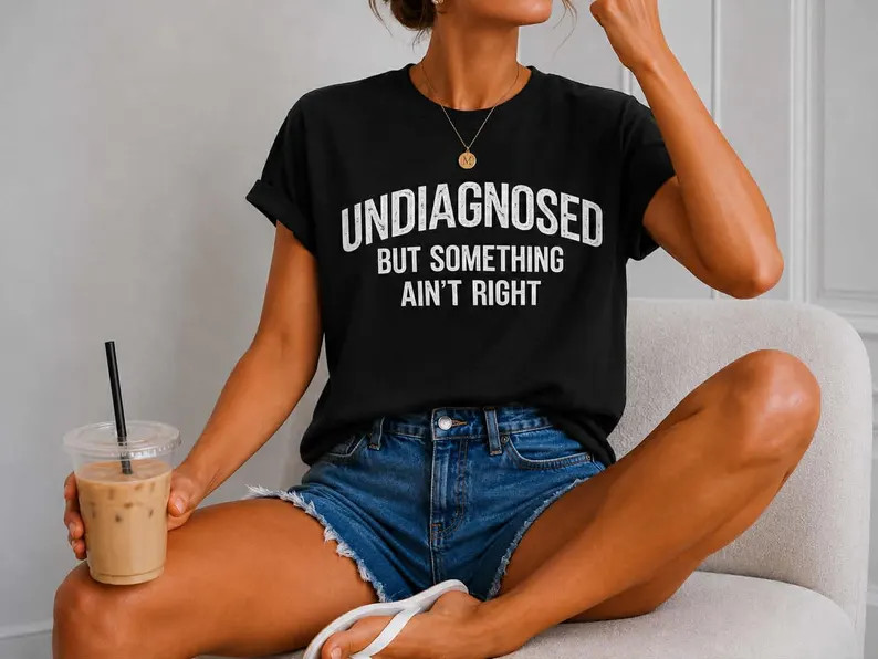 Undiagnosed But Something Ain\u2019t Right Tee | Etsy (Global)