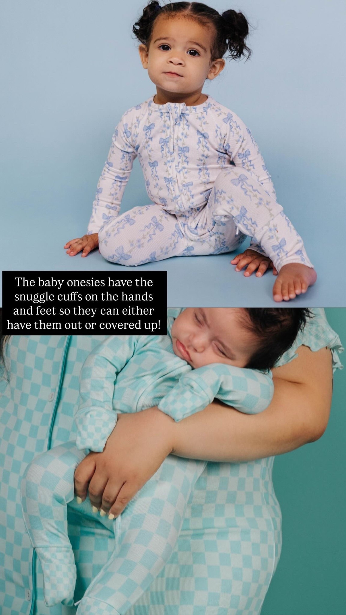The baby onesies have the snuggle cuffs on the hands and feet so they can either have them out or covered up!