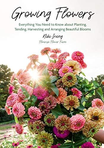 Growing Flowers: Everything You Need to Know About Planting, Tending, Harvesting and Arranging Beaut | Amazon (US)