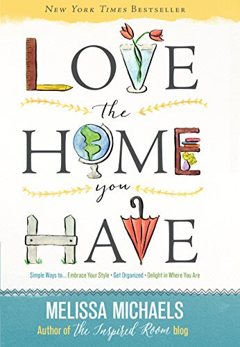 Love the Home You Have: Simple Ways to…Embrace Your Style *Get Organized *Delight in Where You Are | Amazon (US)