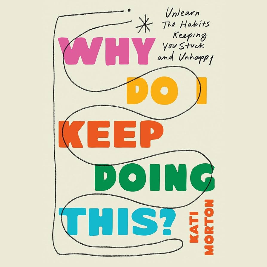 Why Do I Keep Doing This?: Unlearn the Habits Keeping You Stuck and Unhappy | Amazon (US)