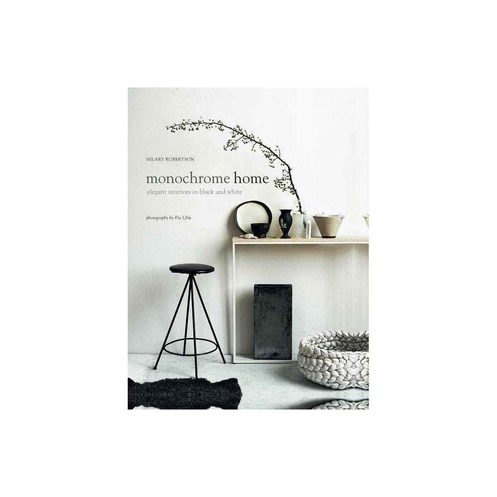 Monochrome Home - by Hilary Robertson (Hardcover) | Target