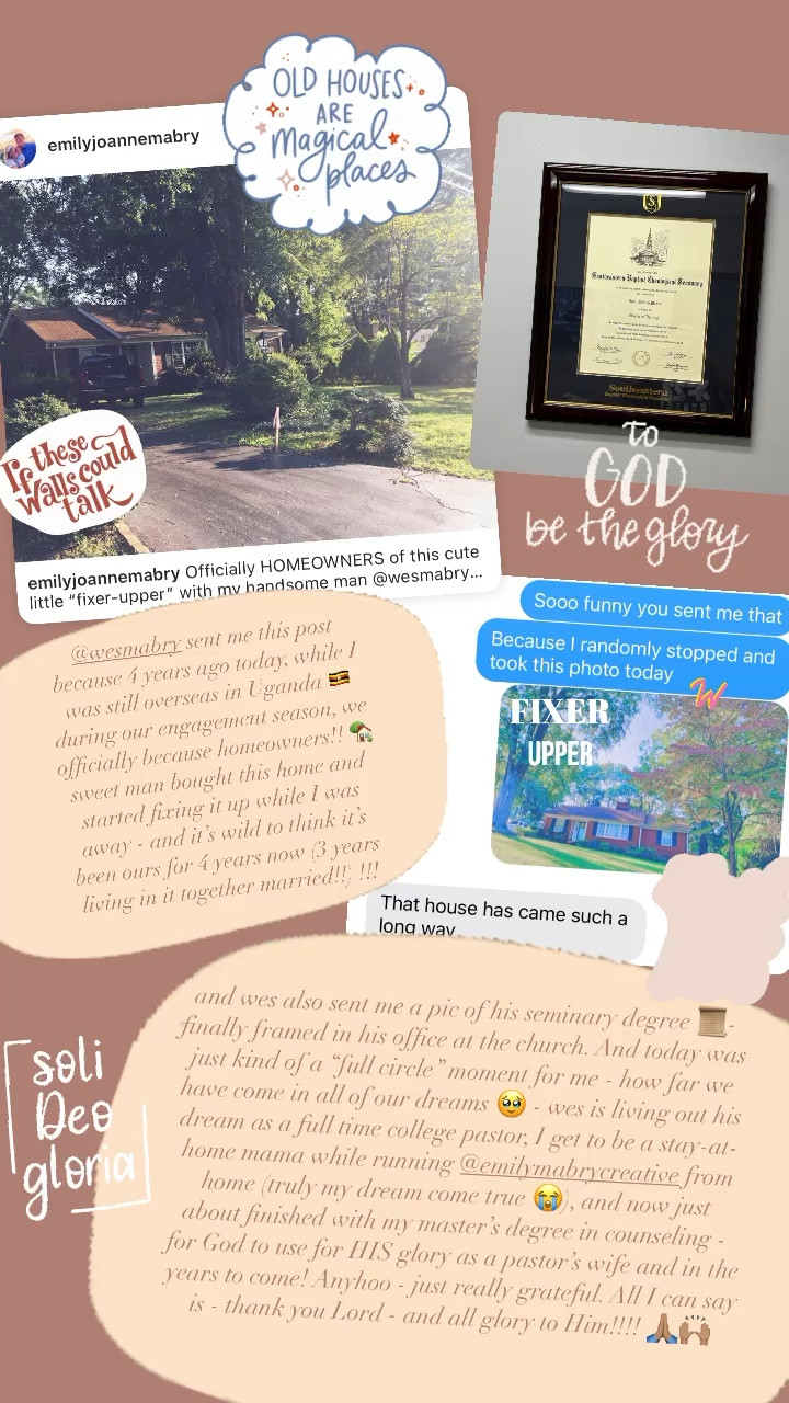 @wesmabry sent me this post because 4 years ago today, while I was still overseas in Uganda 🇺🇬 during our engagement season, we officially because homeowners!! 🏡 sweet man bought this home and started fixing it up while I was away - and it’s wild to think it’s been ours for 4 years now (3 years living in it together married!!) !!! and wes also sent me a pic of his seminary degree 📜- finally framed in his office at the church. And today was just kind of a “full circle” moment for me - how far we have come in all of our dreams 🥹 - wes is living out his dream as a full time college pastor, I get to be a stay-at-home mama while running @emilymabrycreative from home (truly my dream come true 😭), and now just about finished with my master’s degree in counseling - for God to use for HIS glory as a pastor’s wife and in the years to come! Anyhoo - just really grateful. All I can say is - thank you Lord - and all glory to Him!!!! 🙏🏽🙌🏽

#LTKfamily #LTKhome