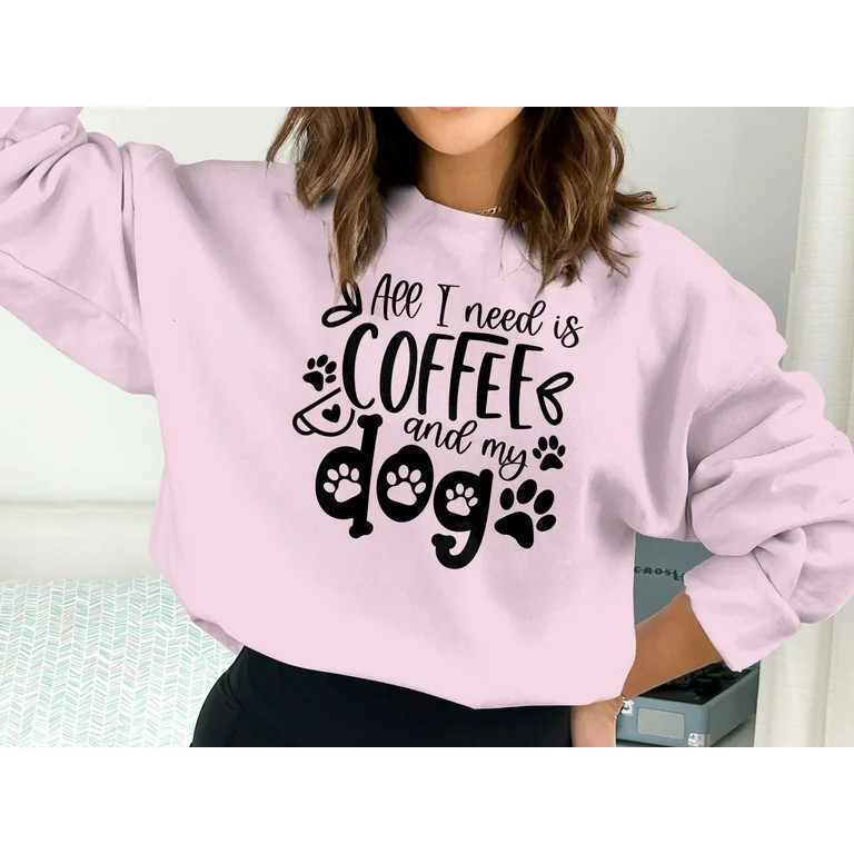 All I need is Coffee and My Dog Sweatshirt, Dog Mama Sweatshirt, Fur Mama Sweatshirt | Walmart (US)