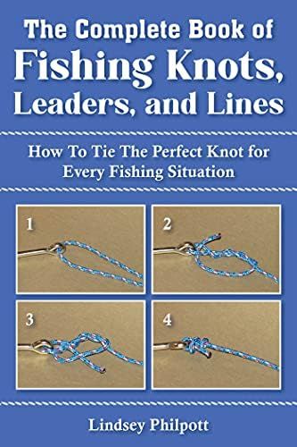 Complete Book of Fishing Knots, Leaders, and Lines: How to Tie The Perfect Knot for Every Fishing Si | Amazon (US)