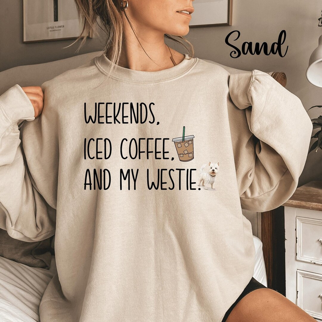 Westie Mom Shirt Sweatshirt for West Highland White Terrier Dog Mom Weekends Iced Coffee and My W... | Etsy (US)